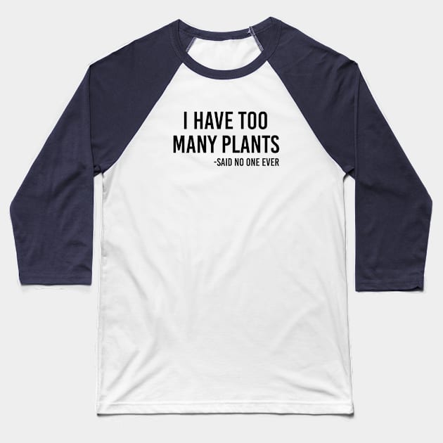 Funny Plant Lover Gift I Have Too Many Plants Baseball T-Shirt by kmcollectible